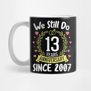 Happy Husband Wife We Still Do 13 Years Anniversary Since 2007 Marry Memory Party Day Mug